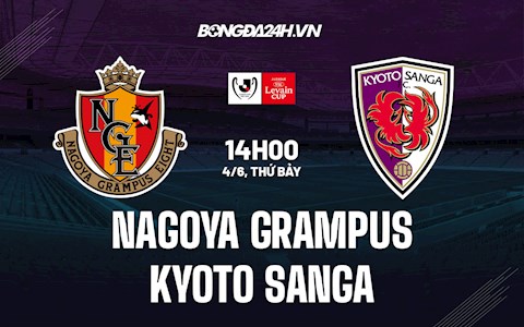 Nhận định Nagoya Grampus vs Kyoto Sanga 14h00 ngày 4/6 (Cúp Liên đoàn Nhật 2022)