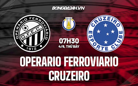 Nhận định bóng đá Operario Ferroviario vs Cruzeiro 7h30 ngày 4/6 (Hạng 2 Brazil 2022)