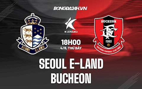 Nhận định Seoul E-Land vs Bucheon 16h00 ngày 4/6 (Hạng 2 Hàn Quốc 2022)