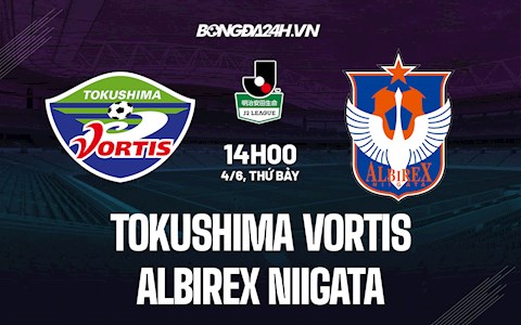 Nhận định Tokushima Vortis vs Albirex Niigata 14h00 ngày 4/6 (Hạng 2 Nhật Bản 2022)