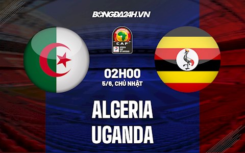 Nhận định bóng đá Algeria vs Uganda 2h00 ngày 5/6 (Vòng loại CAN 2023)