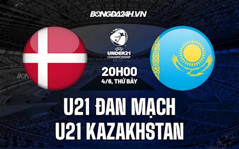 Nhận định U21 Đan Mạch vs U21 Kazakhstan 20h00 ngày 4/6 (Vòng loại U21 Châu Âu 2023)