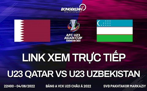 Link xem trực tiếp U23 Qatar vs U23 Uzbekistan hôm nay 4/6 U23 châu Á 2022 (Full HD)