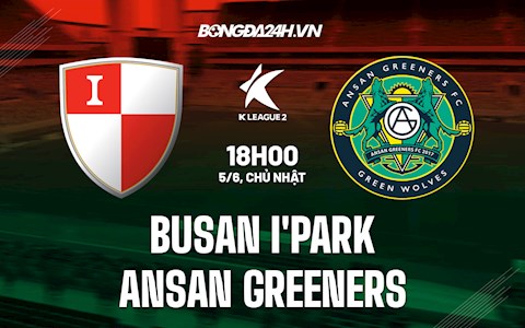 Nhận định bóng đá Busan IPark vs Ansan Greeners 18h00 ngày 5/6 (Hạng 2 Hàn Quốc 2022)