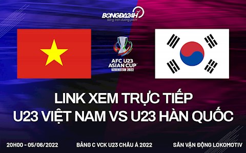 Link xem trực tiếp U23 Việt Nam vs U23 Hàn Quốc hôm nay 5/6 U23 châu Á 2022 (Full HD)