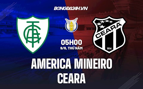 Nhận định,  America Mineiro vs Ceara 5h30 ngày 9/6 (VĐQG Brazil 2022)