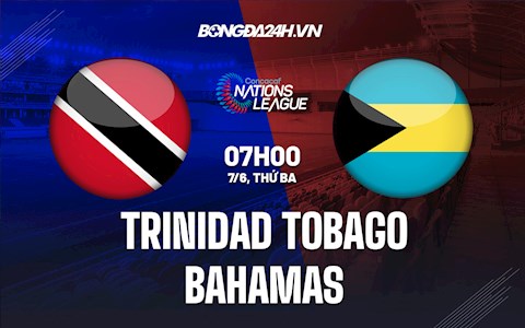 Nhận định Trinidad & Tobago vs Bahamas 7h00 ngày 7/6 (CONCACAF Nations League 2022/23)