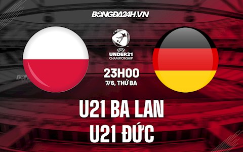 Nhận định U21 Ba Lan vs U21 Đức 23h00 ngày 7/6 (Vòng loại U21 Châu Âu 2023)