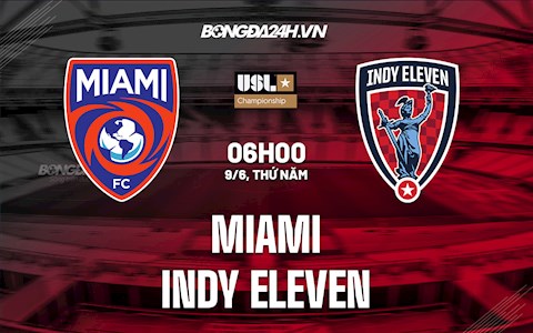 Nhận định,  Miami vs Indy Eleven 6h00 ngày 9/6 (Hạng Nhất Mỹ 2022)