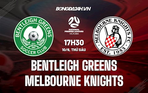 Nhận định Bentleigh Greens vs Melbourne Knights 17h30 ngày 10/6 (VĐ bang Victoria)