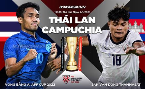 Nhận định bóng đá Thái Lan vs Campuchia 19h30 ngày 2/1 (AFF Cup 2022)