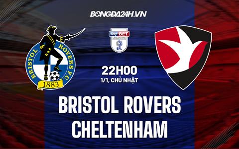 Nhận định Bristol Rovers vs Cheltenham 22h00 ngày 1/1 (Hạng 3 Anh 2022/23)