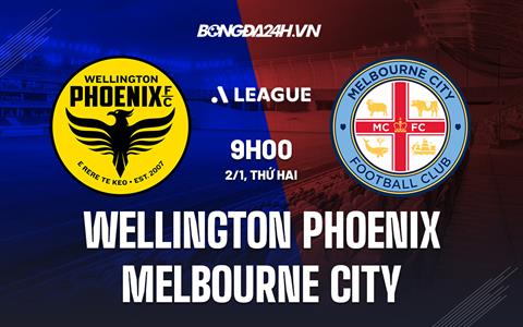 Nhận định Wellington Phoenix vs Melbourne City 9h00 ngày 2/1 (VĐQG Australia 2022/23)