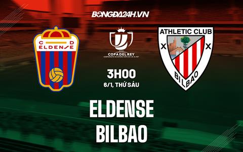 Nhận định - dự đoán Eldense vs Bilbao 3h00 ngày 6/1 (Cúp Nhà Vua TBN 2022/23)