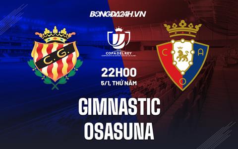 Nhận định -  Gimnastic vs Osasuna 22h00 ngày 5/1 (Copa del Rey 2022/23)