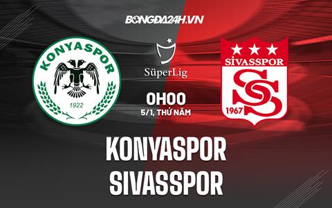 Nhận định Konyaspor vs Sivasspor 0h00 ngày 5/1 (VĐQG Thổ Nhĩ Kỳ 2022/23)