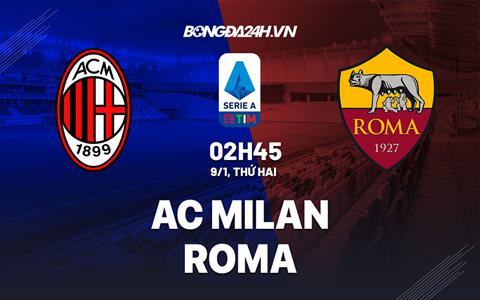 Nhận định bóng đá AC Milan vs Roma 2h45 ngày 9/1 (Serie A 2022/23)