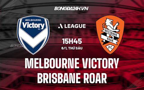 Nhận định Melbourne Victory vs Brisbane Roar 15h45 ngày 6/1 (VĐQG Australia 2022/23)