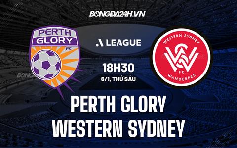 Nhận định Perth Glory vs Western Sydney 18h30 ngày 6/1 (VĐQG Australia 2022/23)