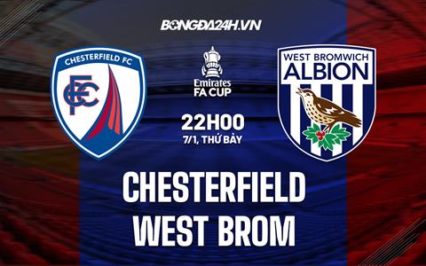 Nhận định bóng đá Chesterfield vs West Brom 22h00 ngày 7/1 (FA Cup 2022/23)