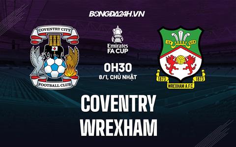 Nhận định bóng đá Coventry vs Wrexham 0h30 ngày 8/1 (FA Cup 2022/23)