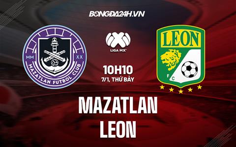 Nhận định - dự đoán Mazatlan vs Leon 10h10 ngày 7/1 (VĐQG Mexico 2023)