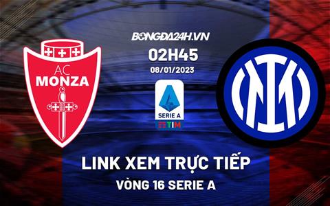 Link xem trực tiếp Monza vs Inter Milan 2h45 ngày 8/1 (Serie A 2022/23)