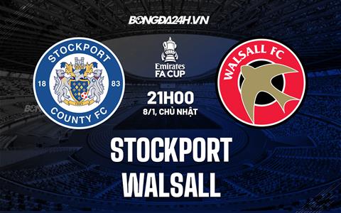 Nhận định -  Stockport vs Walsall 21h00 ngày 8/1 (FA Cup 2022/23)