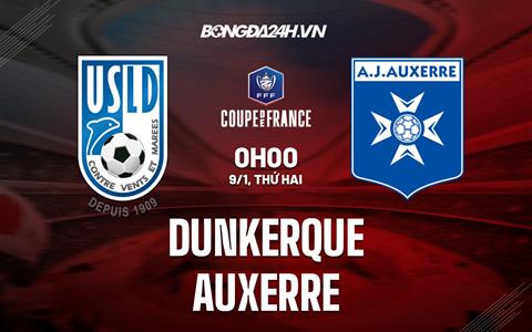 Nhận định - dự đoán Dunkerque vs Auxerre 0h00 ngày 9/1 (Cúp QG Pháp 2022/23)