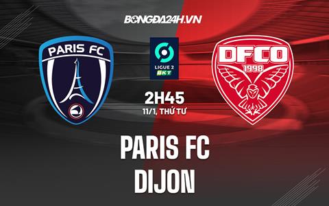 Nhận định Paris FC vs Dijon 2h45 ngày 11/1 (Hạng 2 Pháp 2022/23)