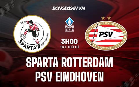 Nhận định Sparta Rotterdam vs PSV Eindhoven 03h00 ngày 12/1 (Cúp QG Hà Lan 2022/23)