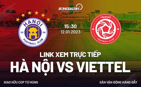 Trực tiếp Hà Nội vs Viettel 15h30 ngày 12/1 (Link xem Youtube, Facebook)