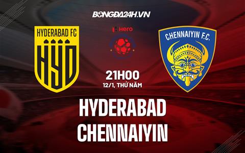 Nhận định Hyderabad vs Chennaiyin 21h00 ngày 12/1 (VĐQG Ấn Độ 2022/23)