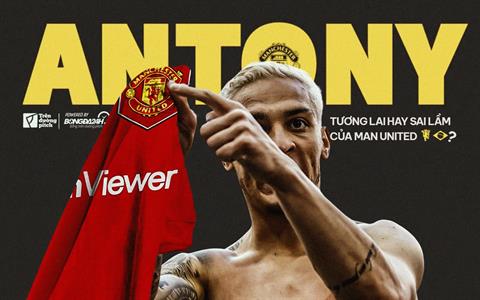 Antony là tương lai hay sai lầm của Manchester United?