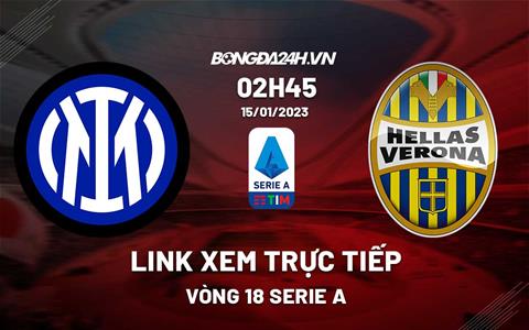 Link xem trực tiếp Inter Milan vs Verona 2h45 ngày 15/1 (Serie A 2022/23)