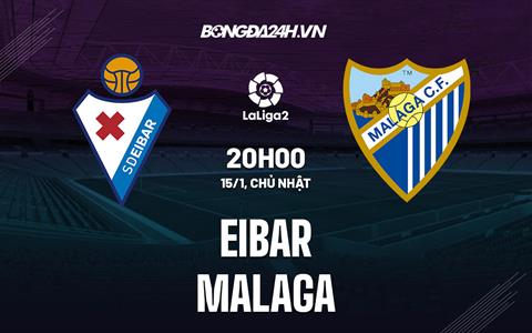 Nhận định - dự đoán Eibar vs Malaga 20h00 ngày 15/1 (Hạng 2 TBN 2022/23)