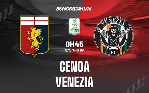 Nhận định - dự đoán Genoa vs Venezia 0h45 ngày 17/1 (Hạng 2 Italia 2022/23)