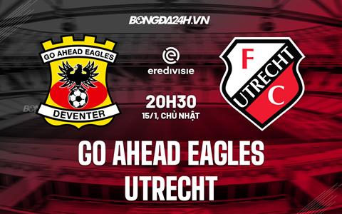 Nhận định Go Ahead Eagles vs Utrecht 20h30 ngày 15/1 (VĐQG Hà Lan 2022/23)