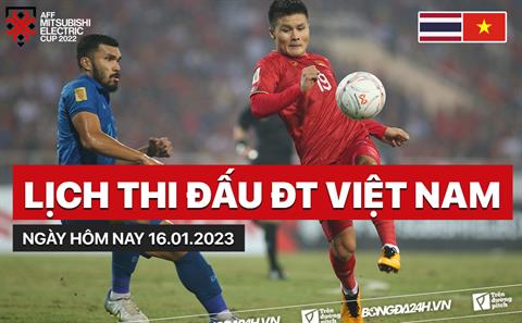 Lịch thi đấu ĐT Việt Nam hôm nay 16/1/2023 đá mấy giờ? Chiếu kênh nào?