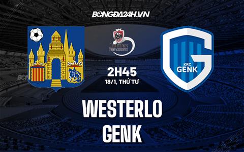 Nhận định bóng đá Westerlo vs Genk 2h45 ngày 18/1 (VĐQG Bỉ 2022/23)