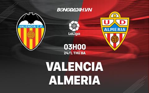 Nhận định -  Valencia vs Almeria 3h00 ngày 24/1 (La Liga 2022/23)