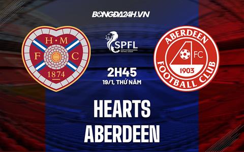 Nhận định bóng đá Hearts vs Aberdeen 2h45 ngày 19/1 (VĐQG Scotland 2022/23)