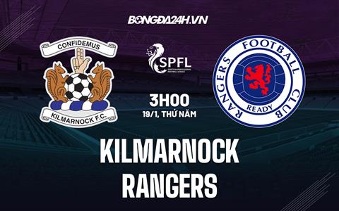 Nhận định - dự đoán Kilmarnock vs Rangers 3h00 ngày 19/1 (VĐQG Scotland 2022/23)