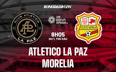 Nhận định CA La Paz vs Morelia 8h05 ngày 20/1 (Hạng 2 Mexico 2023)