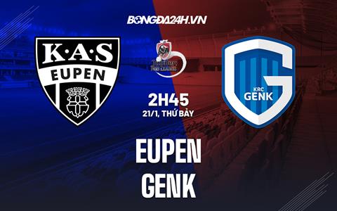 Nhận định Eupen vs Genk 2h45 ngày 21/1 (VĐQG Bỉ 2022/23)