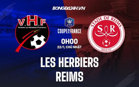 Nhận định Les Herbiers vs Reims 0h00 ngày 22/1 (Cúp QG Pháp 2022/23)