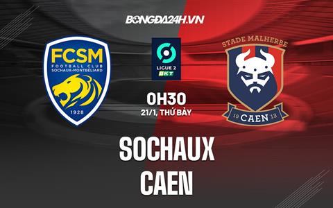 Nhận định Sochaux vs Caen 0h30 ngày 21/1 (Hạng 2 Pháp 2022/23)