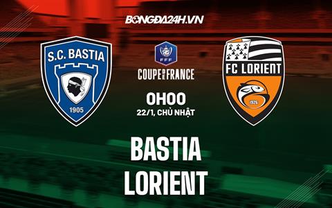 Nhận định Bastia vs Lorient 0h00 ngày 22/1 (Cúp quốc gia Pháp 2022/23)