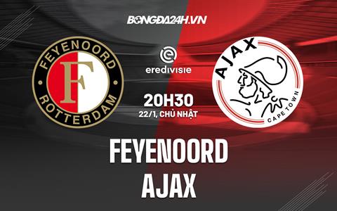 Nhận định bóng đá Feyenoord vs Ajax 20h30 ngày 22/1 (VĐQG HÀ LAN 2022/23)