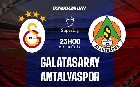 Nhận định Galatasaray vs Antalyaspor 23h00 ngày 21/1 (VĐQG Thổ Nhĩ Kỳ 2022/23)